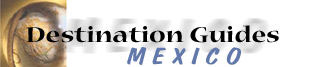 Destination Guides - Mexico